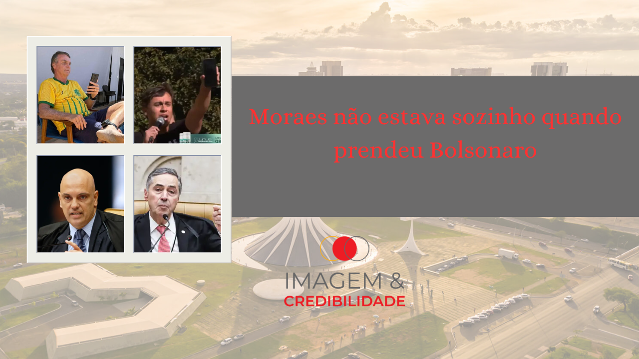 Moraes não estava sozinho quando prendeu Bolsonaro